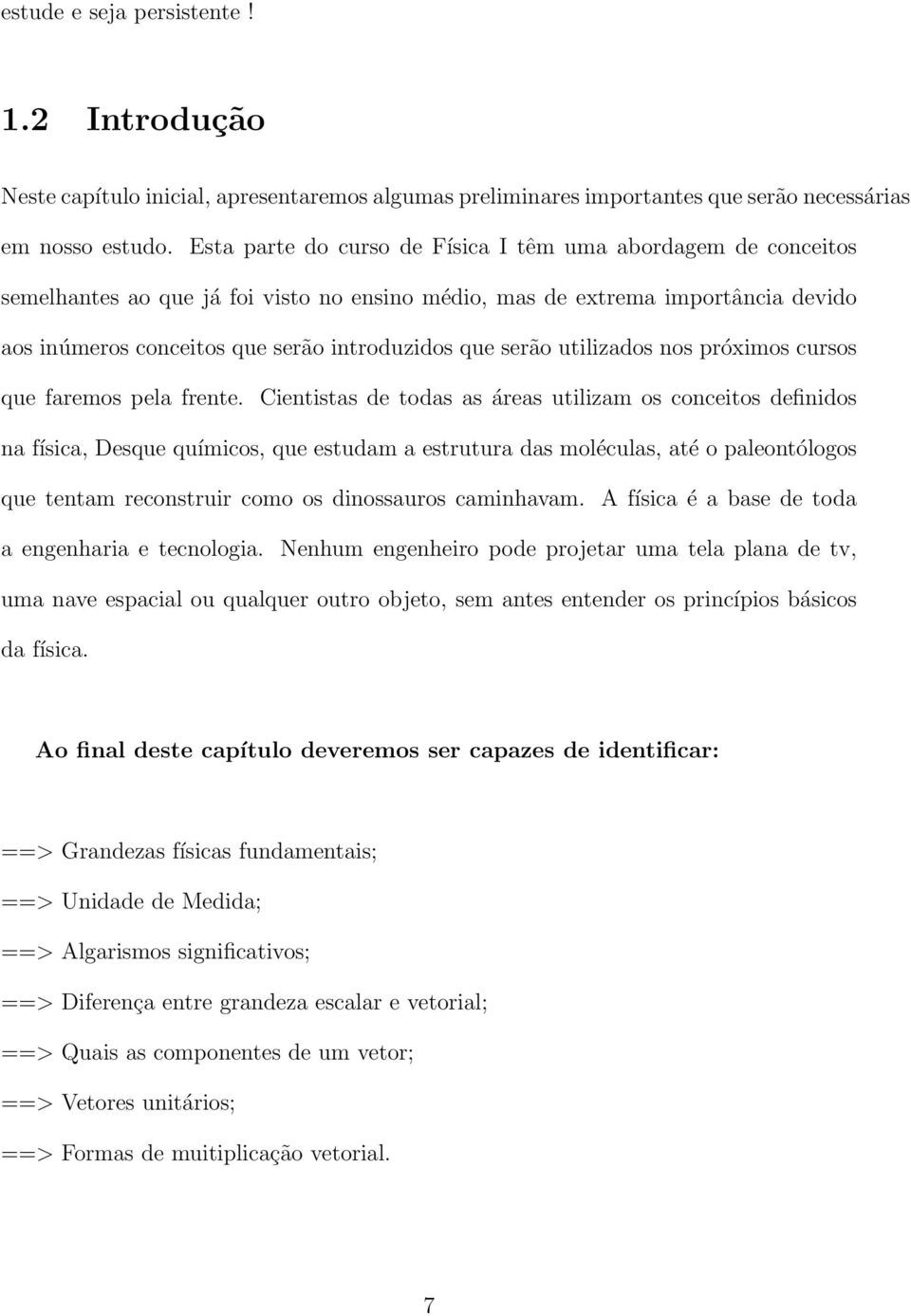 serão utilizados nos próximos cursos que faremos pela frente.