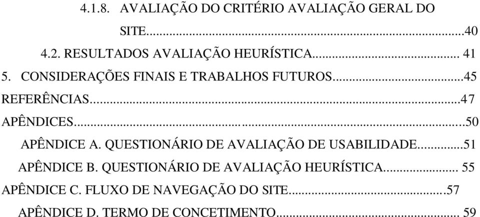 ..50 APÊNDICE A. QUESTIONÁRIO DE AVALIAÇÃO DE USABILIDADE...51 APÊNDICE B.