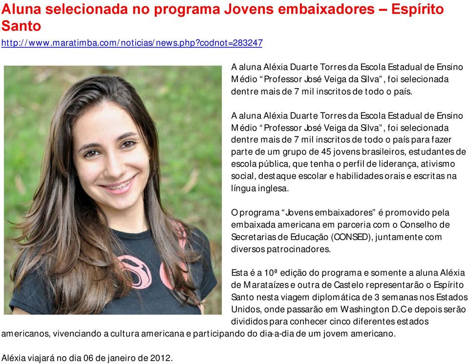 A aluna Aléxia Duarte Torres da Escola Estadual de Ensino Médio Professor José Veiga da Silva, foi selecionada dentre mais de 7 mil inscritos de todo o país para fazer parte de um grupo de 45 jovens