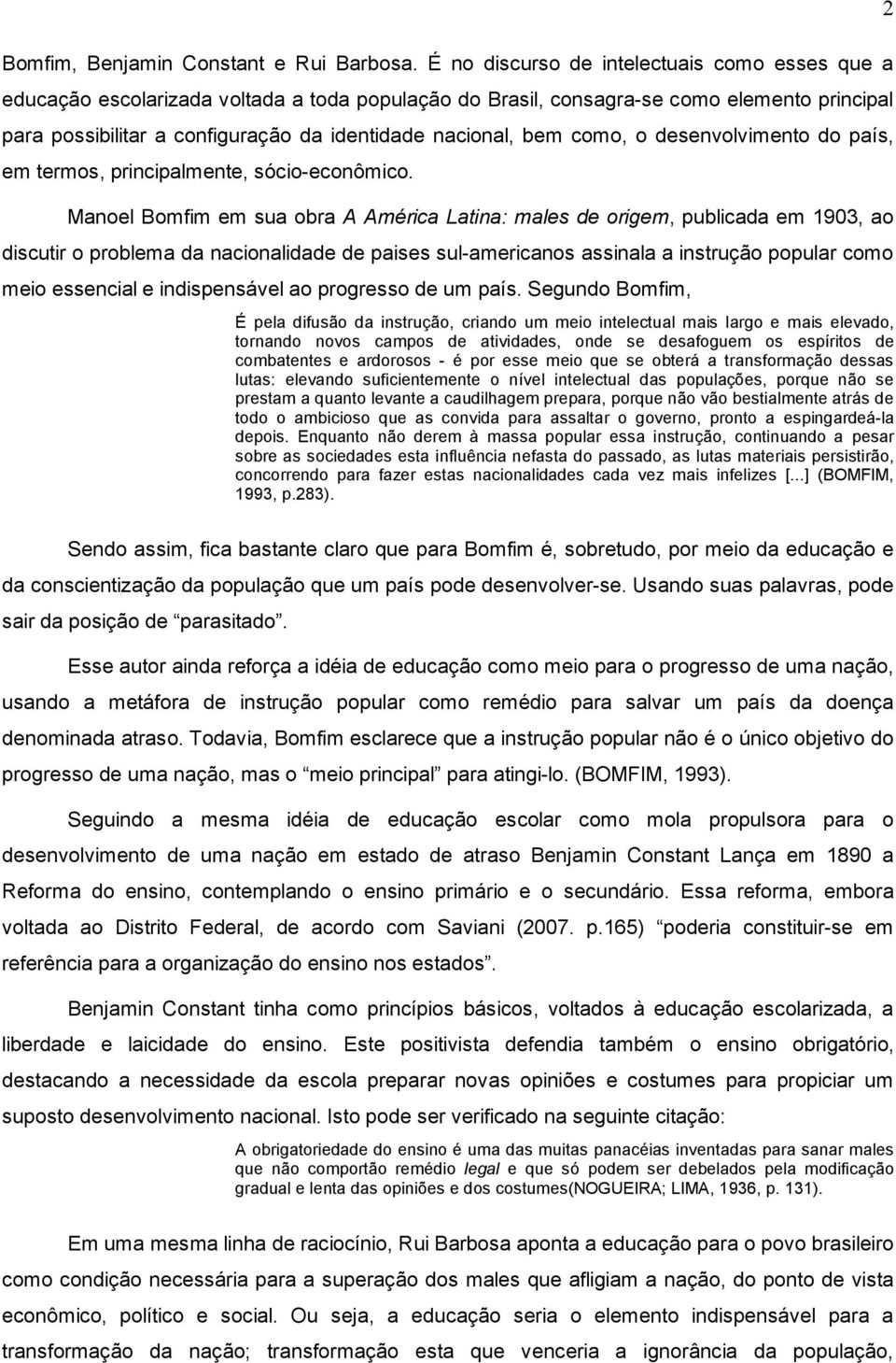 bem como, o desenvolvimento do país, em termos, principalmente, sócio-econômico.