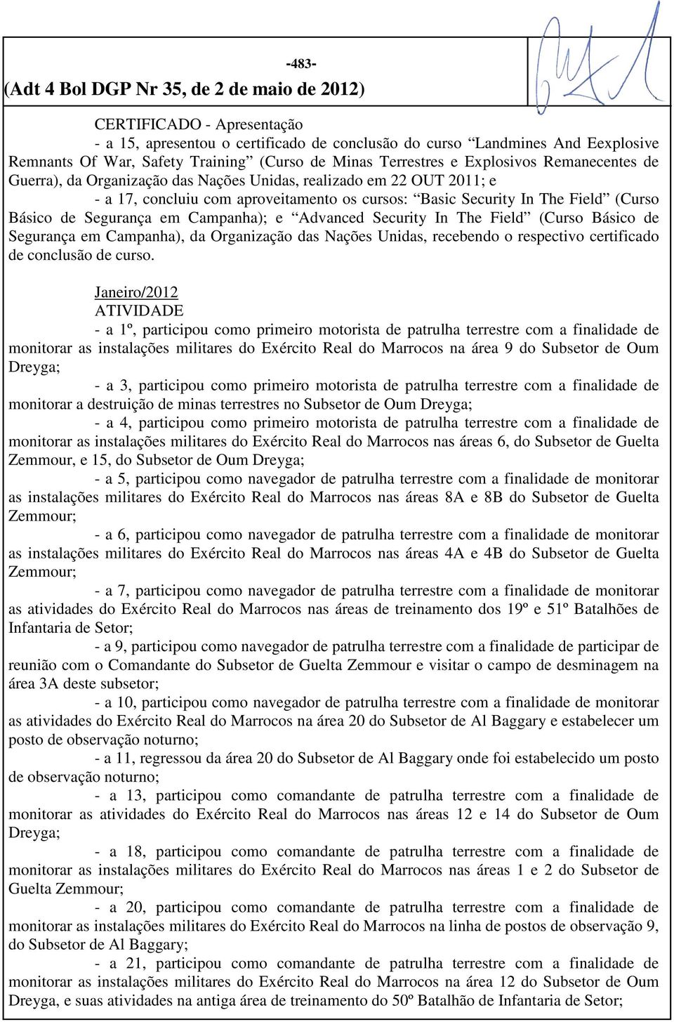 Advanced Security In The Field (Curso Básico de Segurança em Campanha), da Organização das Nações Unidas, recebendo o respectivo certificado de conclusão de curso.