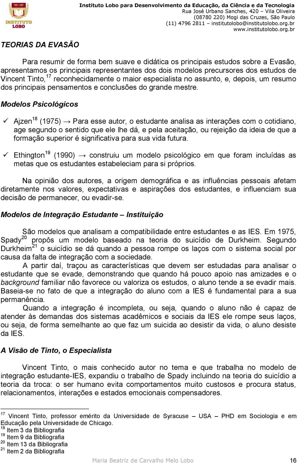 reconhecidamente o maior especialista no assunto, e, depois, um resumo dos principais pensamentos e conclusões do grande mestre.