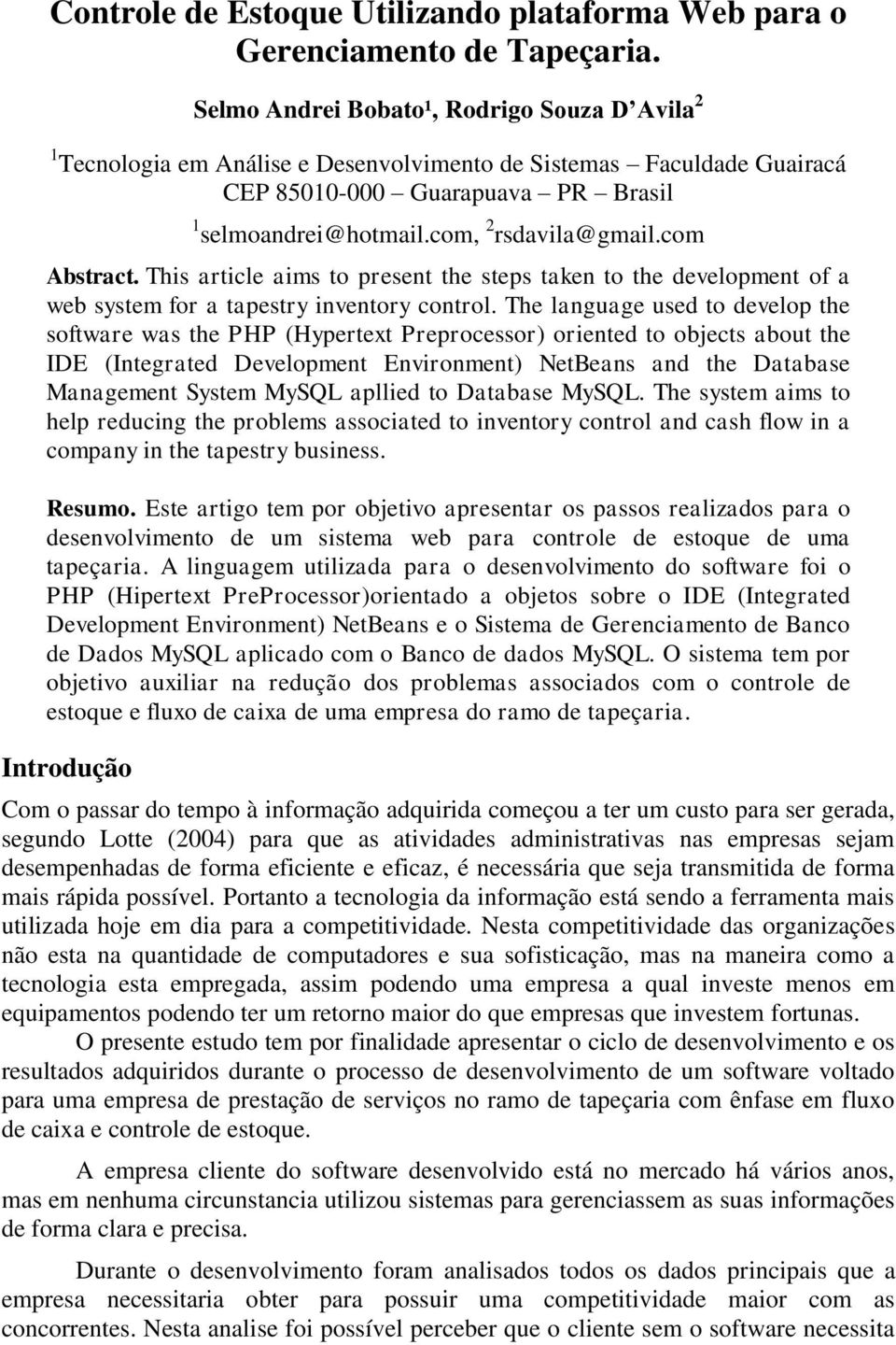 com Abstract. This article aims to present the steps taken to the development of a web system for a tapestry inventory control.