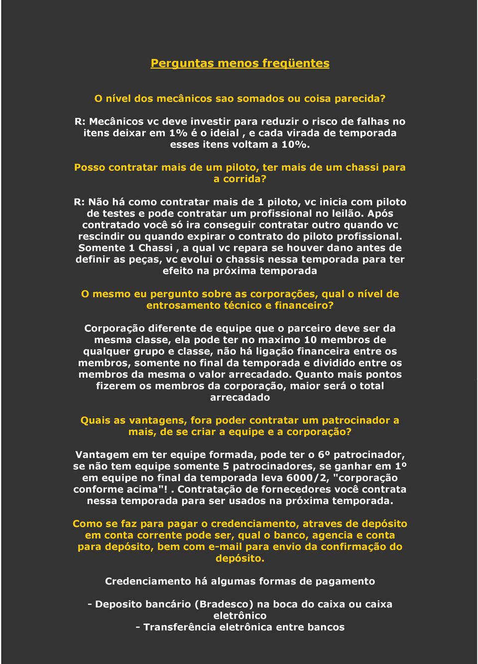 Posso contratar mais de um piloto, ter mais de um chassi para a corrida? R: Não há como contratar mais de 1 piloto, vc inicia com piloto de testes e pode contratar um profissional no leilão.