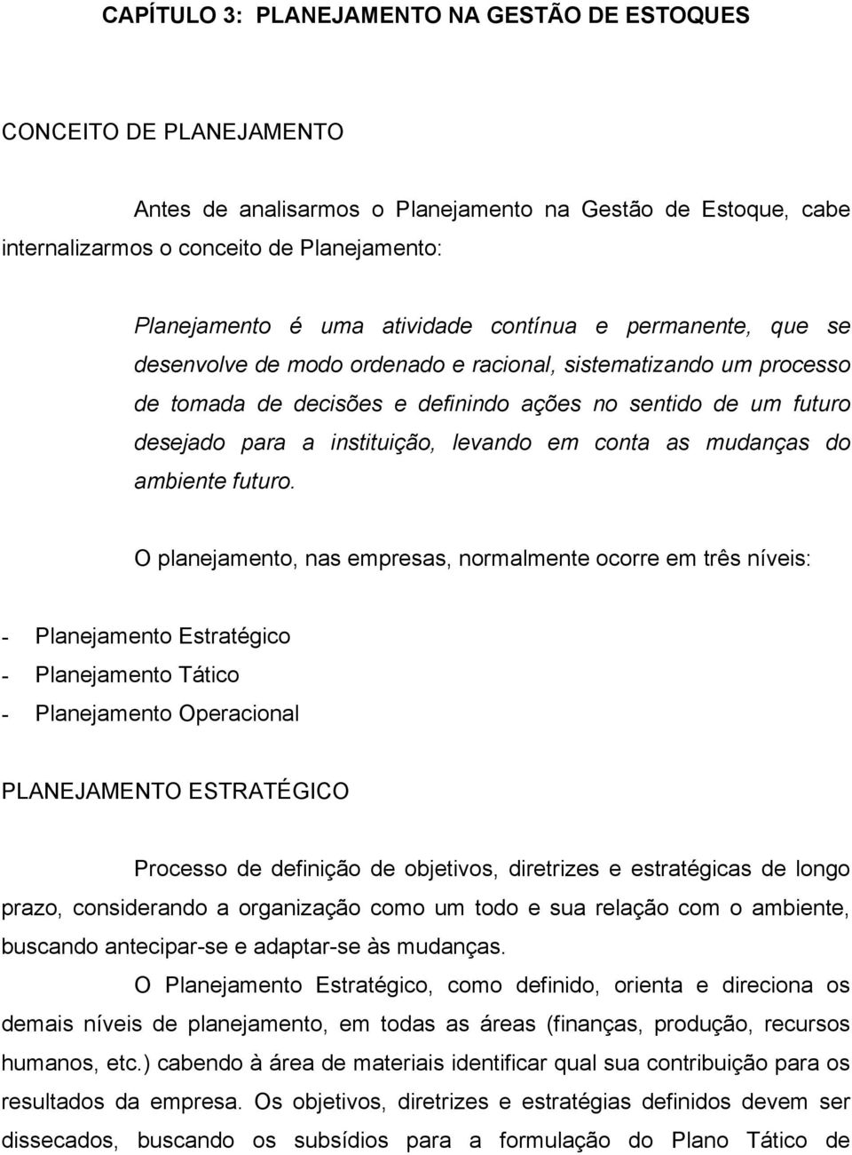 levando em conta as mudanças do ambiente futuro.