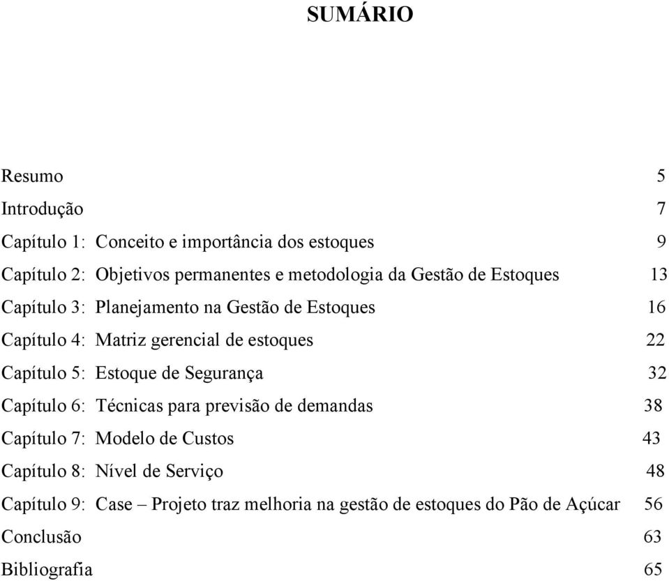 estoques 22 Capítulo 5: Estoque de Segurança 32 Capítulo 6: Técnicas para previsão de demandas 38 Capítulo 7: Modelo de Custos