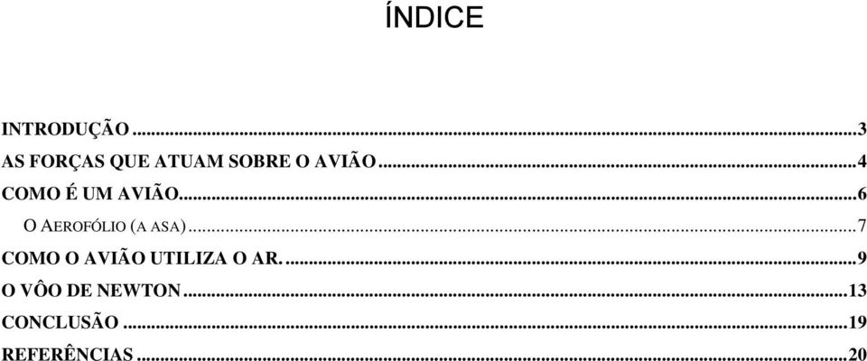 ..4 COMO É UM AVIÃO...6 O AEROFÓLIO (A ASA).