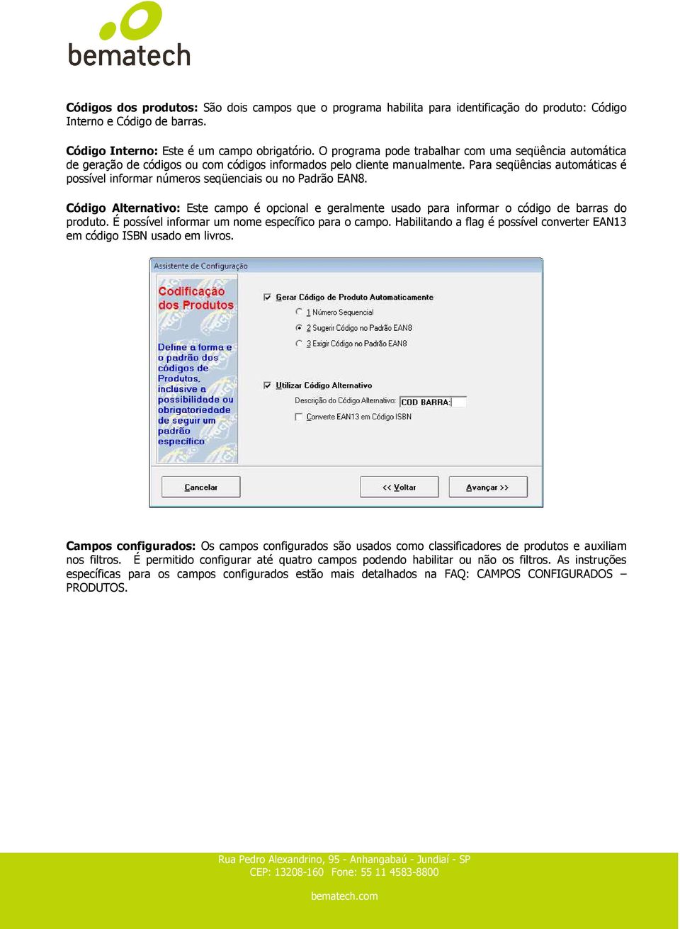 Para seqüências automáticas é possível informar números seqüenciais ou no Padrão EAN8. Código Alternativo: Este campo é opcional e geralmente usado para informar o código de barras do produto.