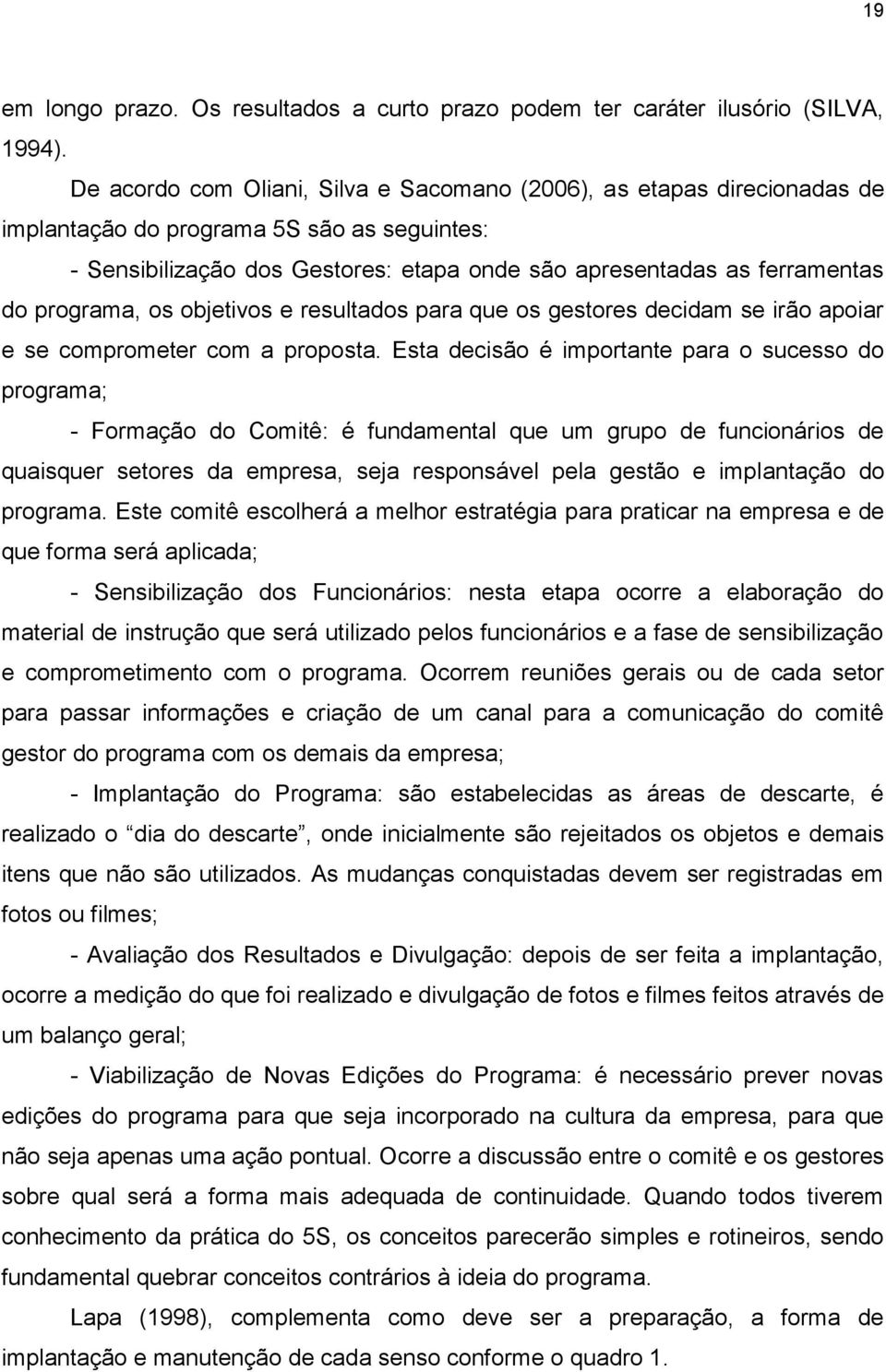 programa, os objetivos e resultados para que os gestores decidam se irão apoiar e se comprometer com a proposta.