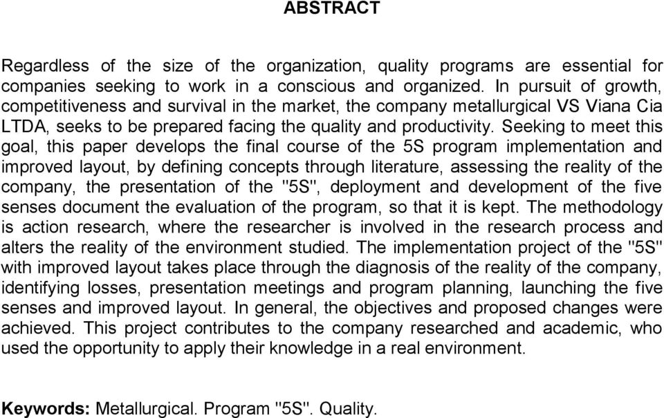 Seeking to meet this goal, this paper develops the final course of the 5S program implementation and improved layout, by defining concepts through literature, assessing the reality of the company,