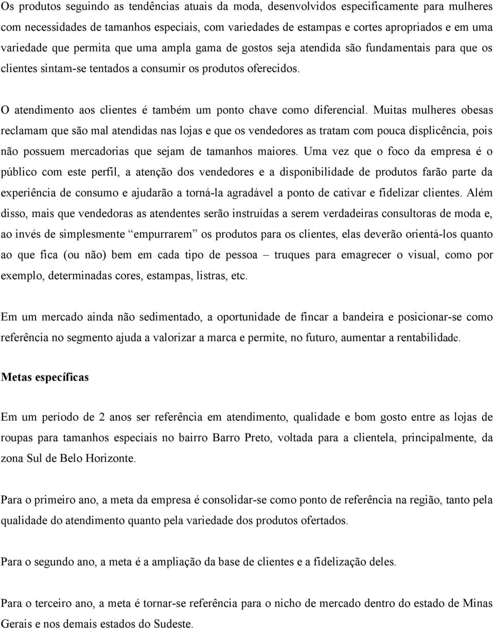 O atendimento aos clientes é também um ponto chave como diferencial.