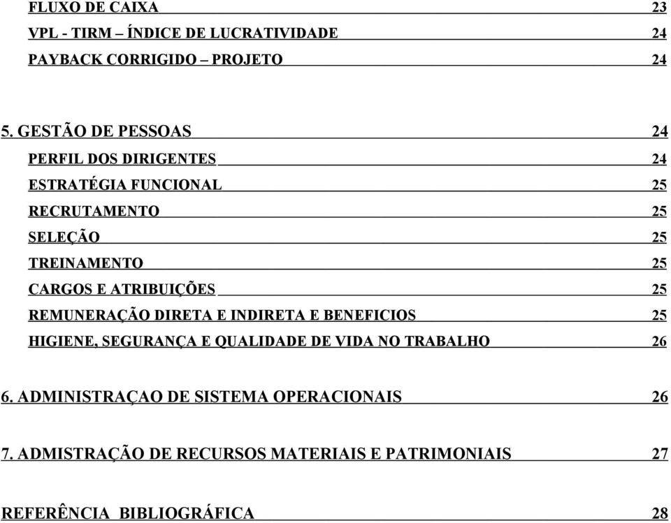 CARGOS E ATRIBUIÇÕES 25 REMUNERAÇÃO DIRETA E INDIRETA E BENEFICIOS 25 HIGIENE, SEGURANÇA E QUALIDADE DE VIDA NO