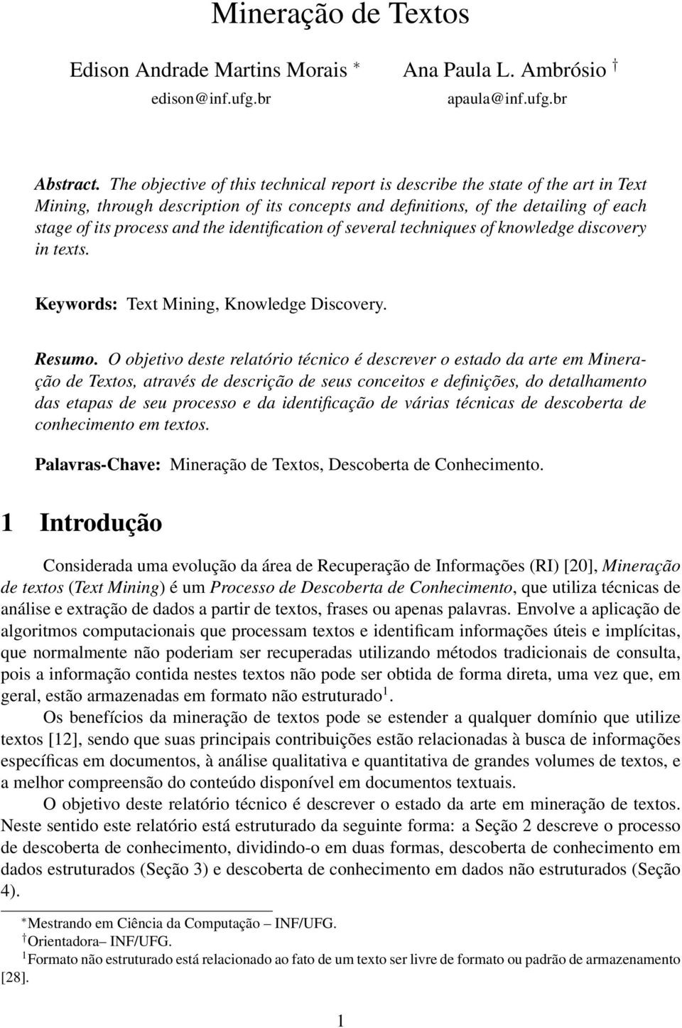 identification of several techniques of knowledge discovery in texts. Keywords: Text Mining, Knowledge Discovery. Resumo.