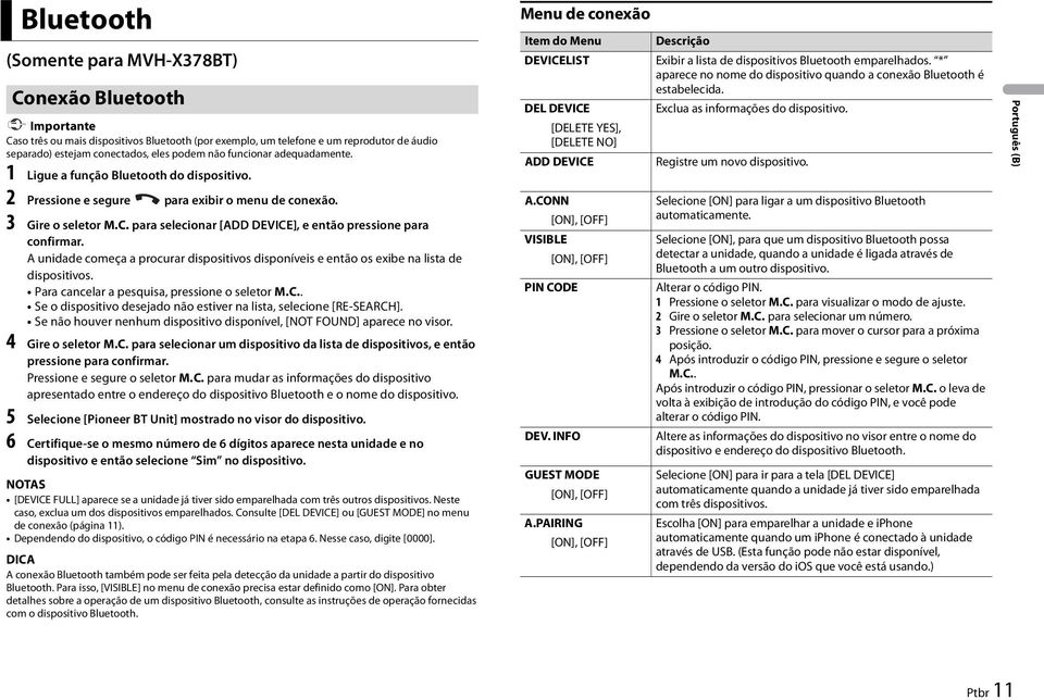 para selecionar [ADD DEVICE], e então pressione para confirmar. A unidade começa a procurar dispositivos disponíveis e então os exibe na lista de dispositivos.