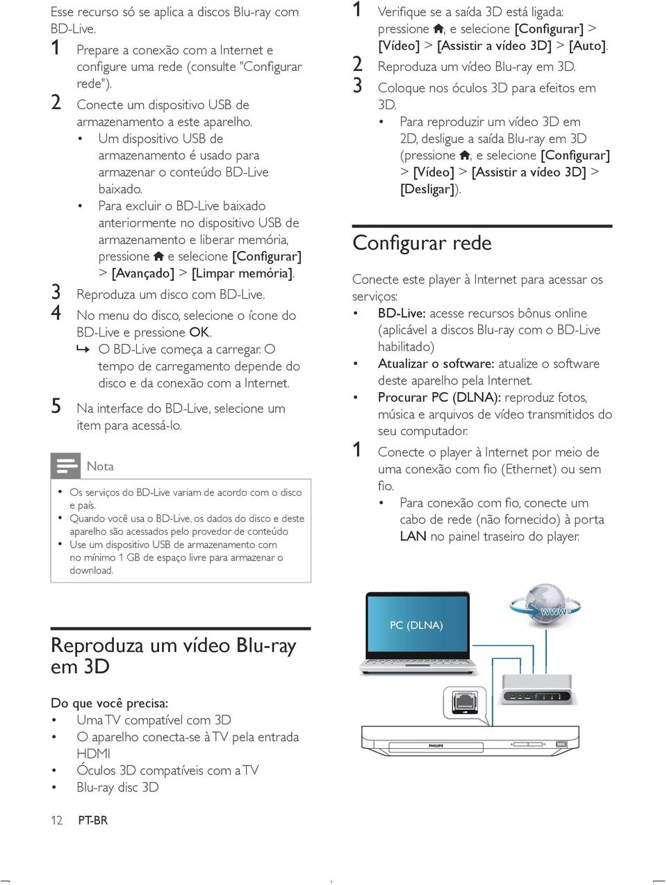 Para excluir o BD-Live baixado anteriormente no dispositivo USB de armazenamento e liberar memória, pressione e selecione [Configurar] > [Avançado] > [Limpar memória].