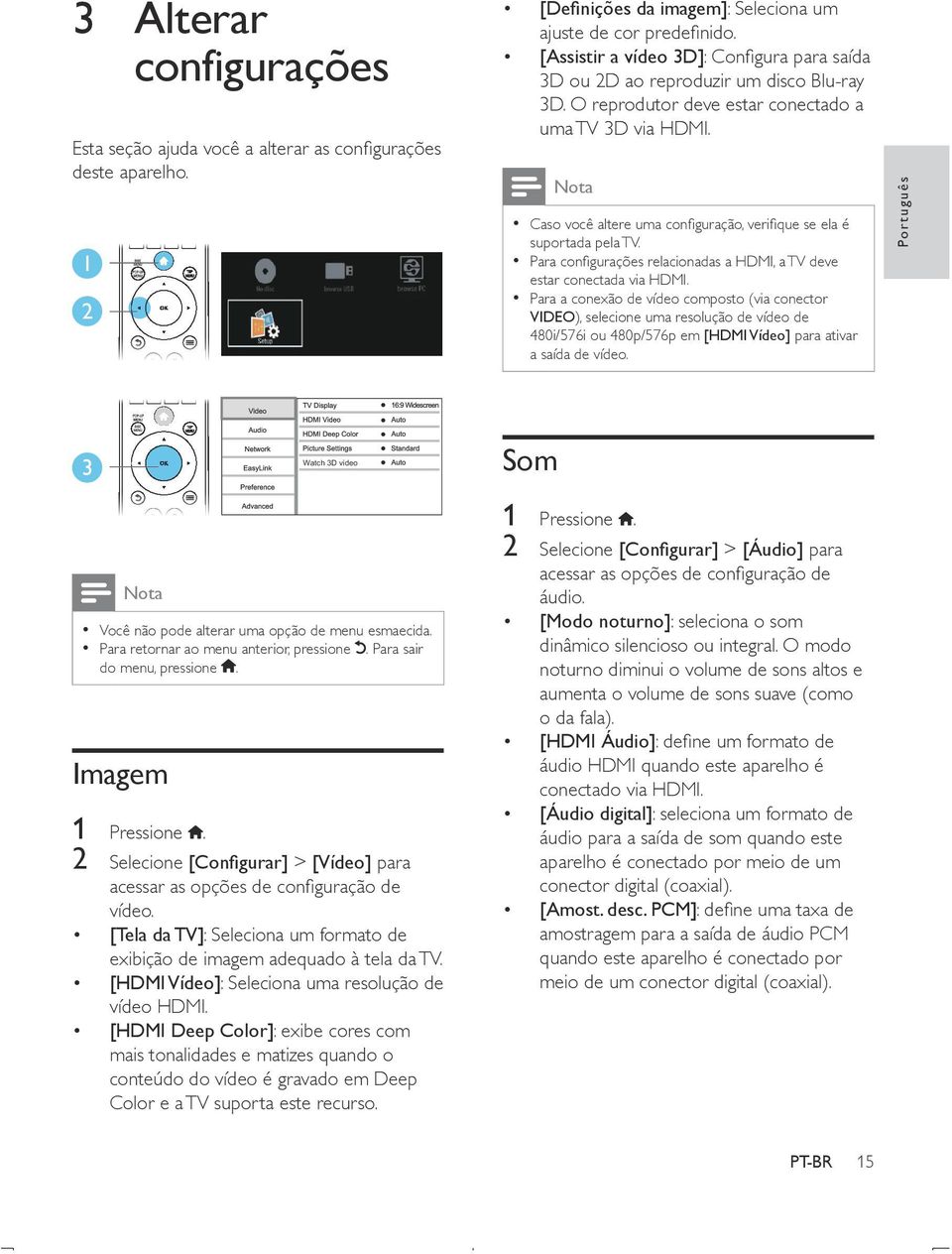 Nota Caso você altere uma configuração, verifique se ela é suportada pela TV. Para configurações relacionadas a HDMI, a TV deve estar conectada via HDMI.