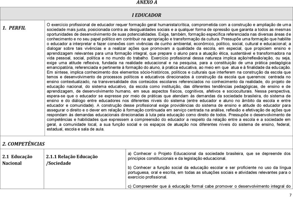 e a qualquer forma de opressão que garanta a todos as mesmas oportunidades de desenvolvimento de suas potencialidades.