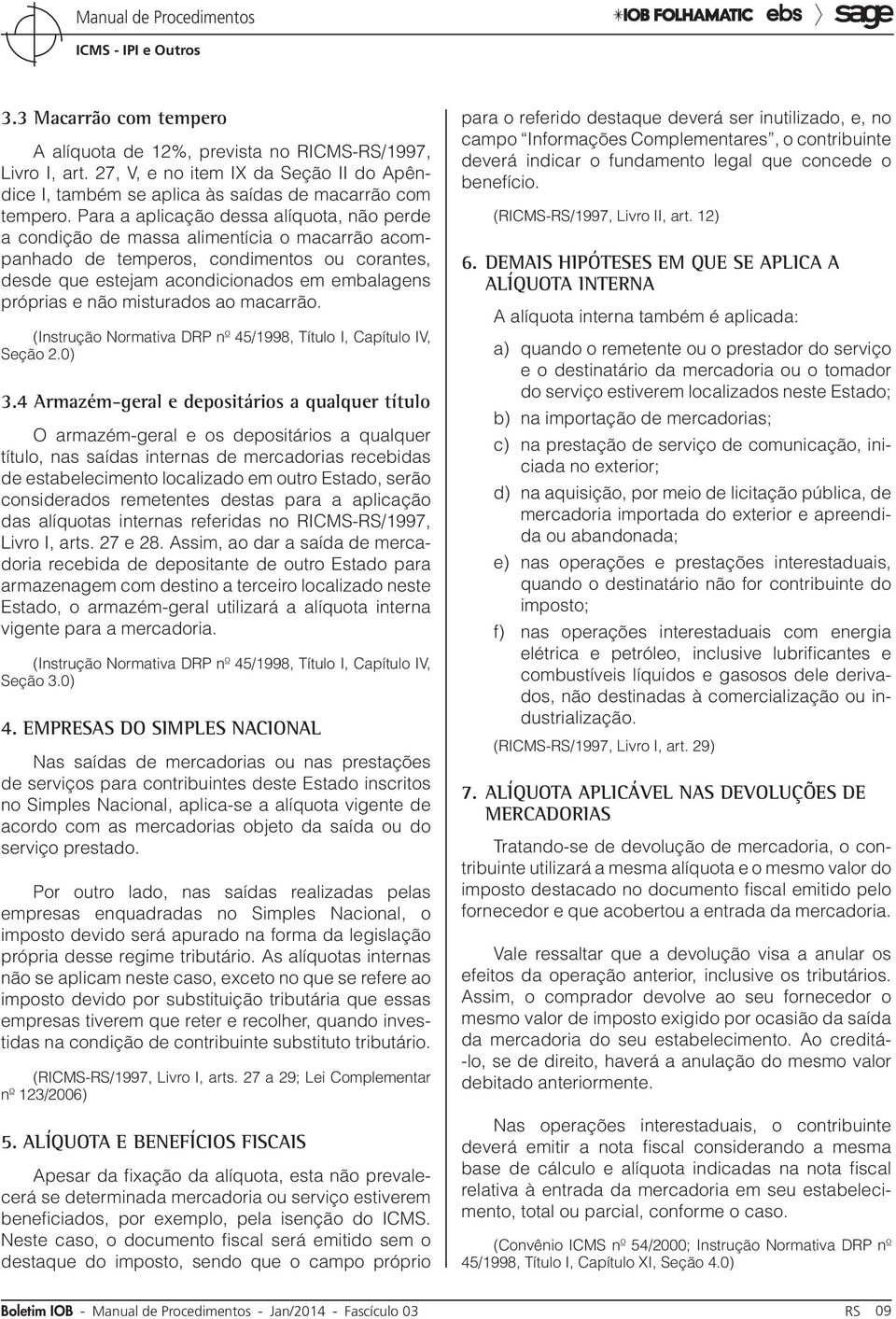 misturados ao macarrão. (Instrução Normativa DRP nº 45/1998, Título I, Capítulo IV, Seção 2.0) 3.