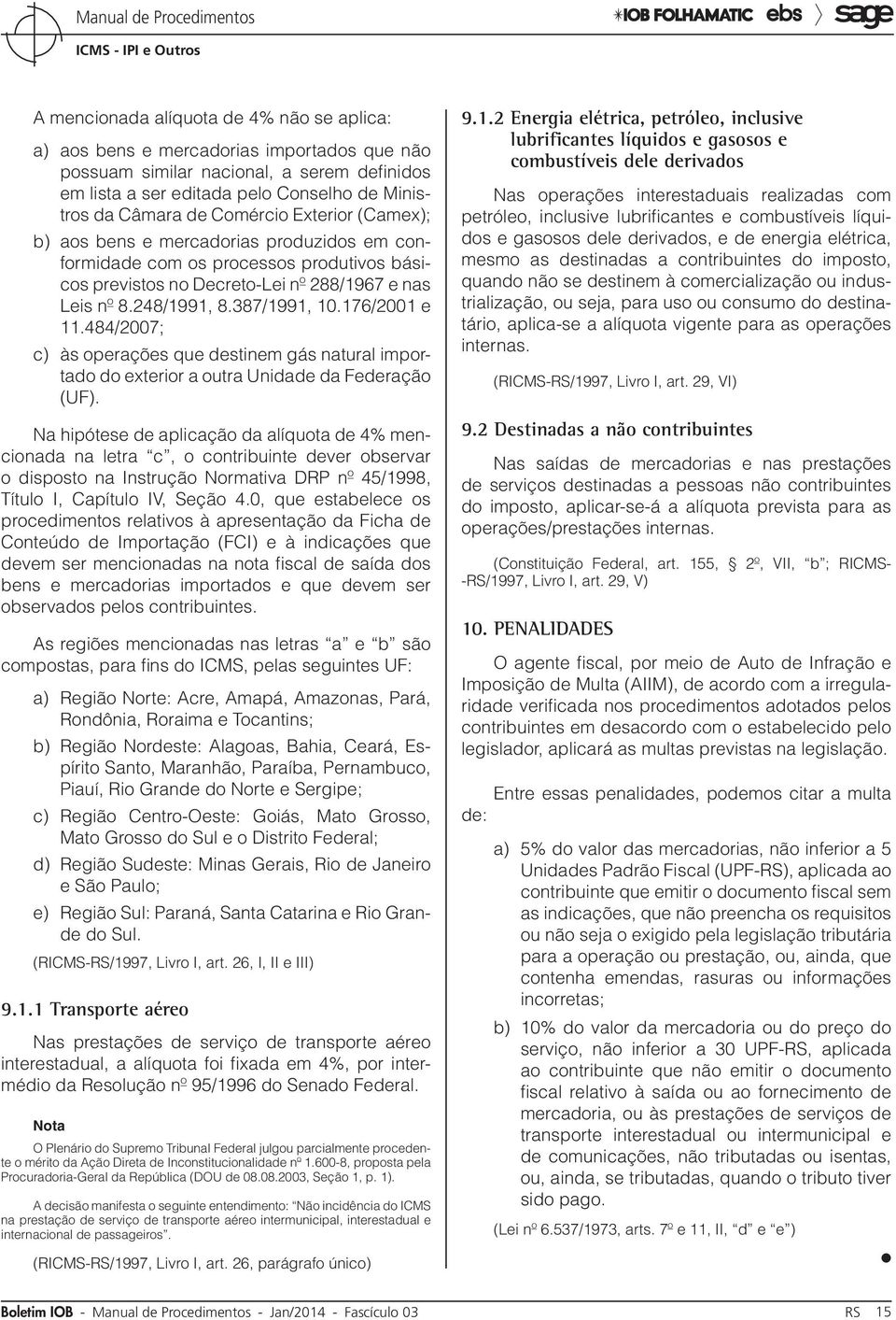 176/2001 e 11.484/2007; c) às operações que destinem gás natural importado do exterior a outra Unidade da Federação (UF).