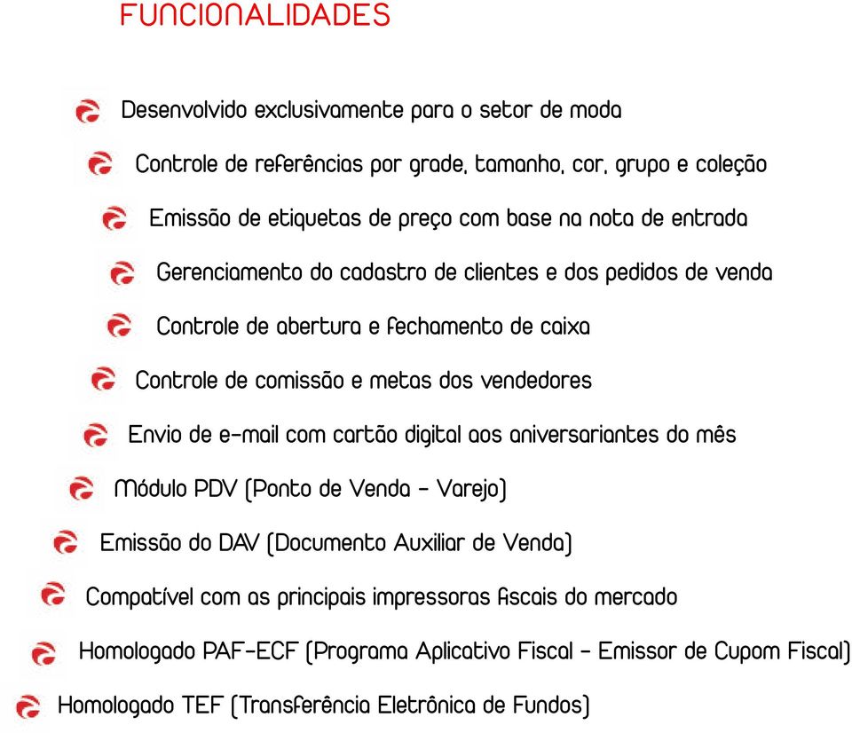 vendedores Envio de e-mail com cartão digital aos aniversariantes do mês Módulo PDV (Ponto de Venda - Varejo) Emissão do DAV (Documento Auxiliar de Venda) Compatível