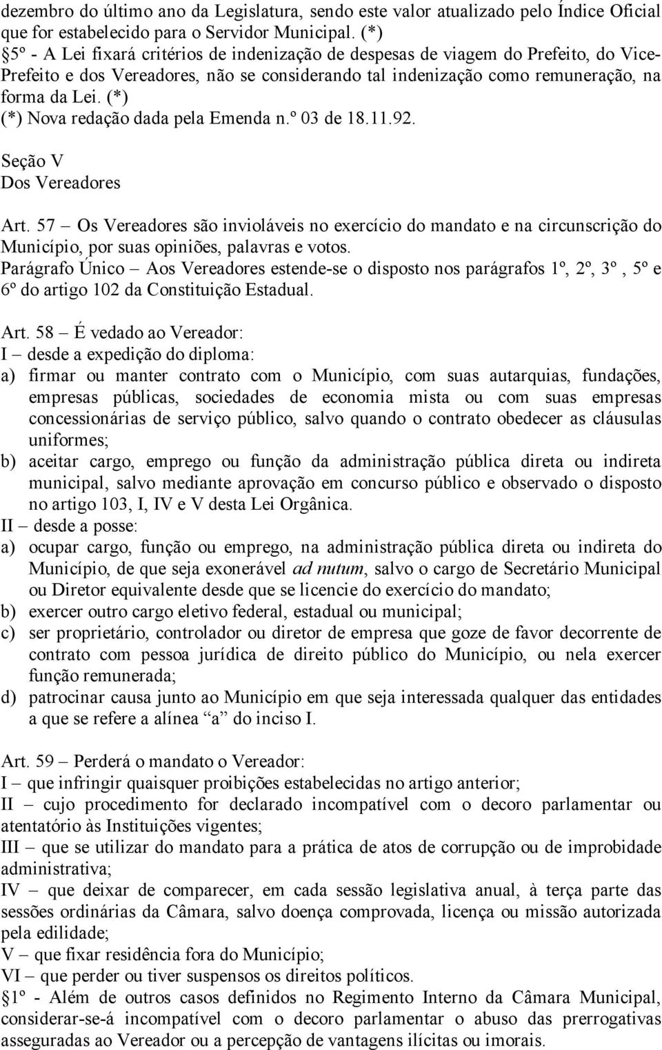 (*) (*) Nova redação dada pela Emenda n.º 03 de 18.11.92. Seção V Dos Vereadores Art.