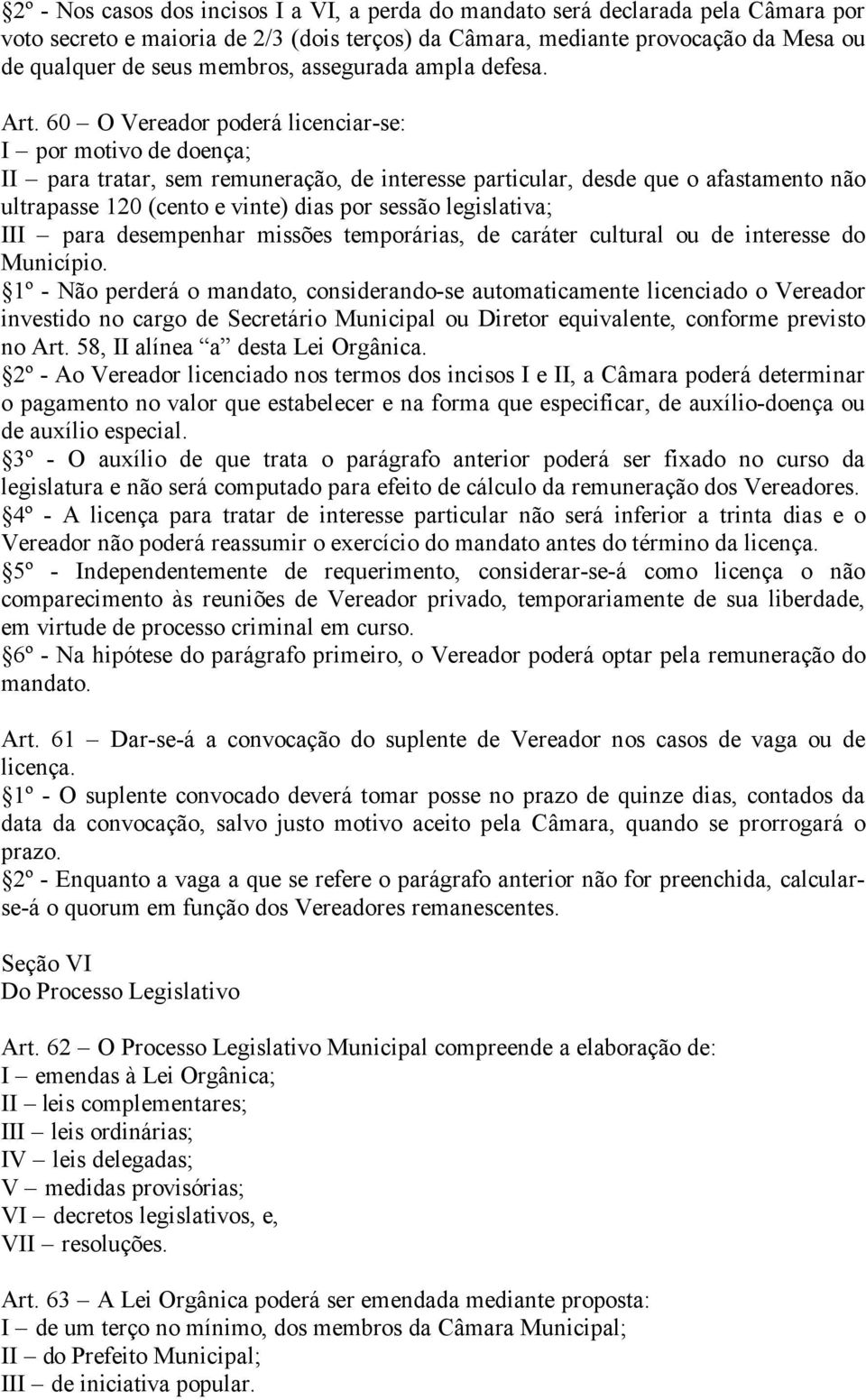 60 O Vereador poderá licenciar-se: I por motivo de doença; II para tratar, sem remuneração, de interesse particular, desde que o afastamento não ultrapasse 120 (cento e vinte) dias por sessão