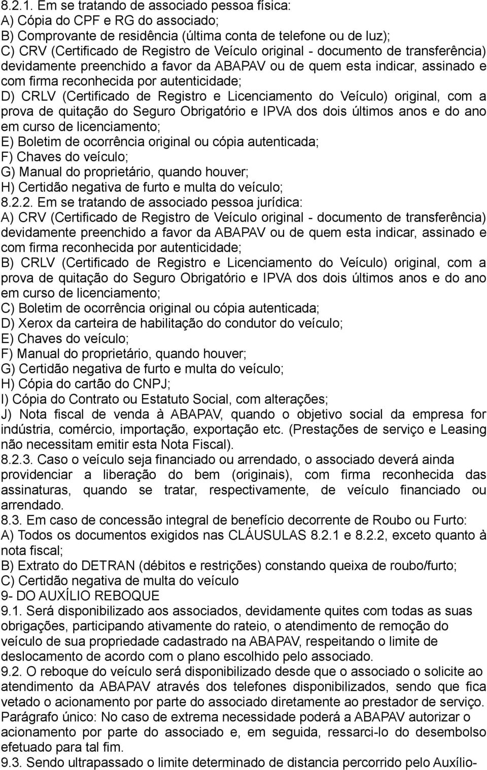 documento de transferência) devidamente preenchido a favor da ABAPAV ou de quem esta indicar, assinado e com firma reconhecida por autenticidade; D) CRLV (Certificado de Registro e Licenciamento do