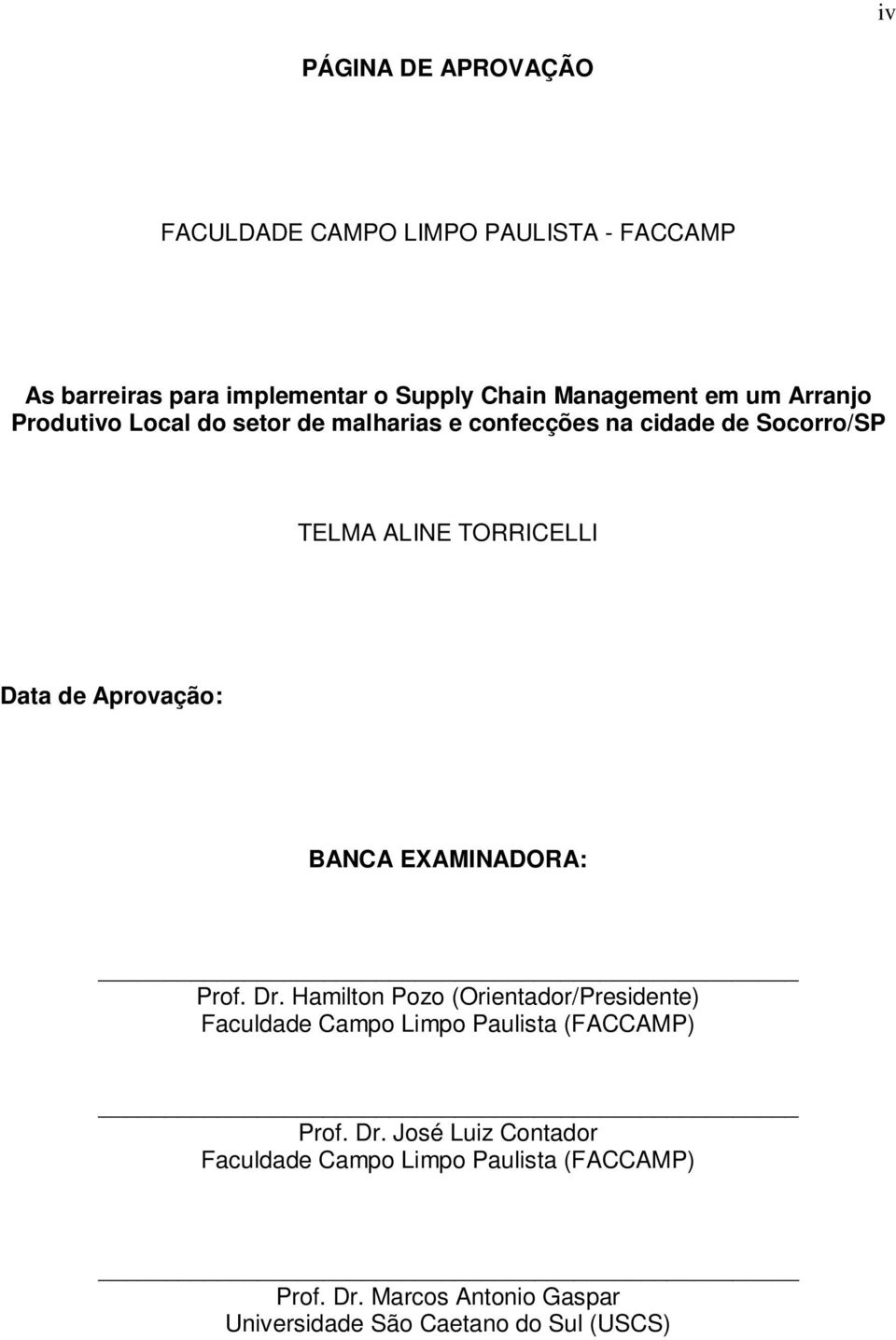 Aprovação: BANCA EXAMINADORA: Prof. Dr. Hamilton Pozo (Orientador/Presidente) Faculdade Campo Limpo Paulista (FACCAMP) Prof.