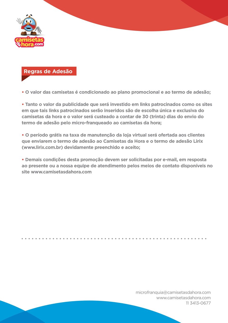 camisetas da hora; O período grátis na taxa de manutenção da loja virtual será ofertada aos clientes que enviarem o termo de adesão ao Camisetas da Hora e o termo de adesão Lirix (www.lirix.com.