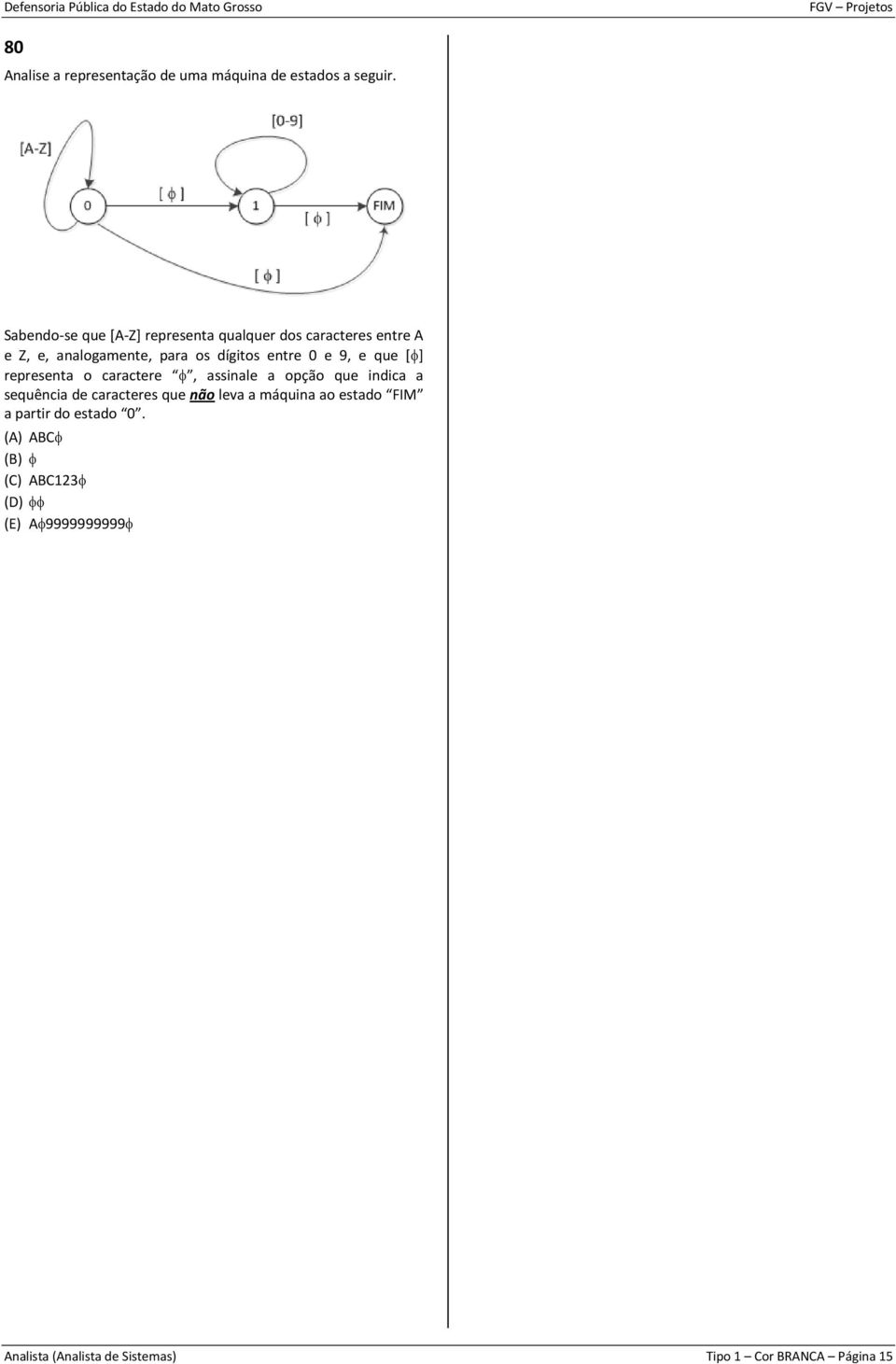 entre 0 e 9, e que [ ] representa o caractere, assinale a opção que indica a sequência de caracteres que