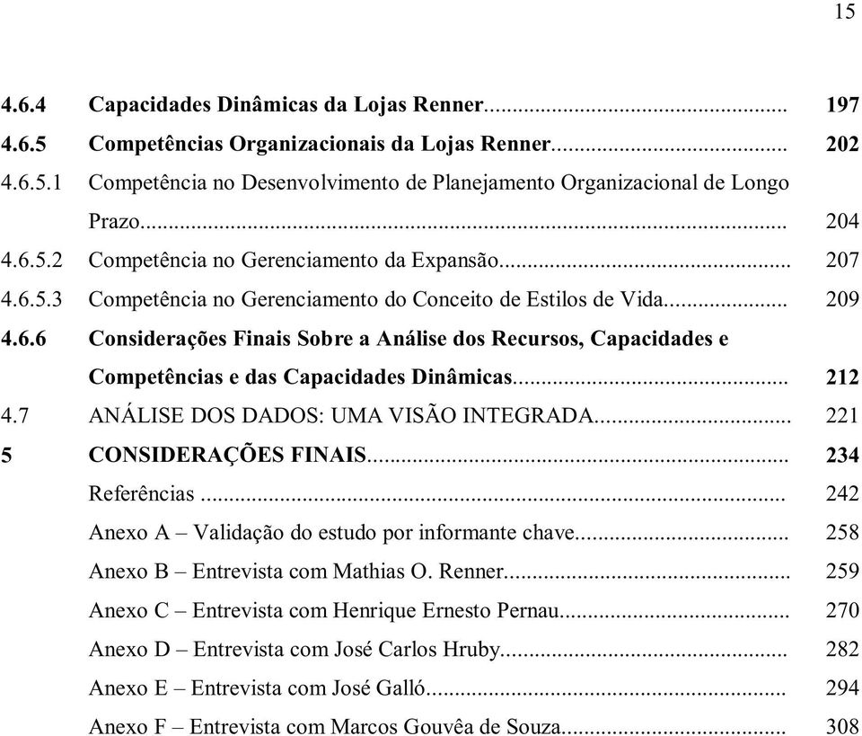 .. 212 4.7 ANÁLISE DOS DADOS: UMA VISÃO INTEGRADA... 221 5 CONSIDERAÇÕES FINAIS... 234 Referências... 242 Anexo A Validação do estudo por informante chave... 258 Anexo B Entrevista com Mathias O.