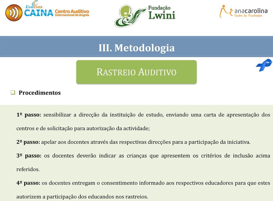 para a participação da iniciativa. 3º passo: os docentes deverão indicar as crianças que apresentem os critérios de inclusão acima referidos.