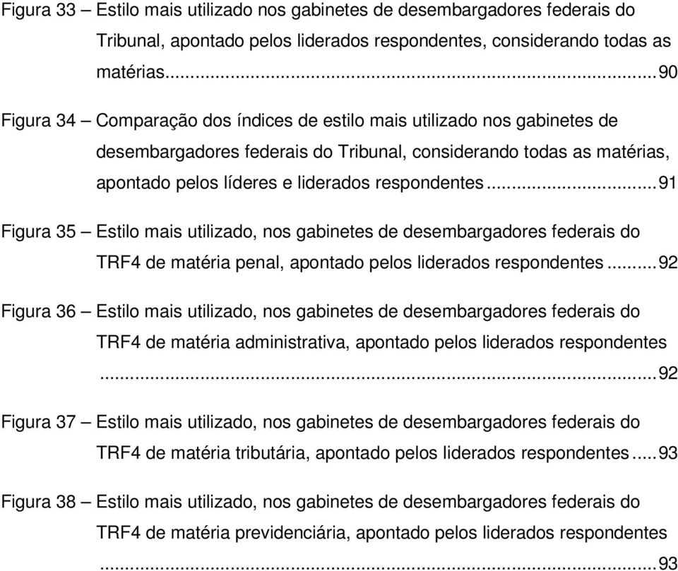 ..91 Figura 35 Estilo mais utilizado, nos gabinetes de desembargadores federais do TRF4 de matéria penal, apontado pelos liderados respondentes.