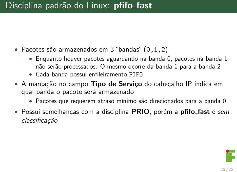 O mesmo ocorre da banda 1 para a banda 2 ˆ Cada banda possui enfileiramento FIFO ˆ A marcação no campo Tipo de Serviço do