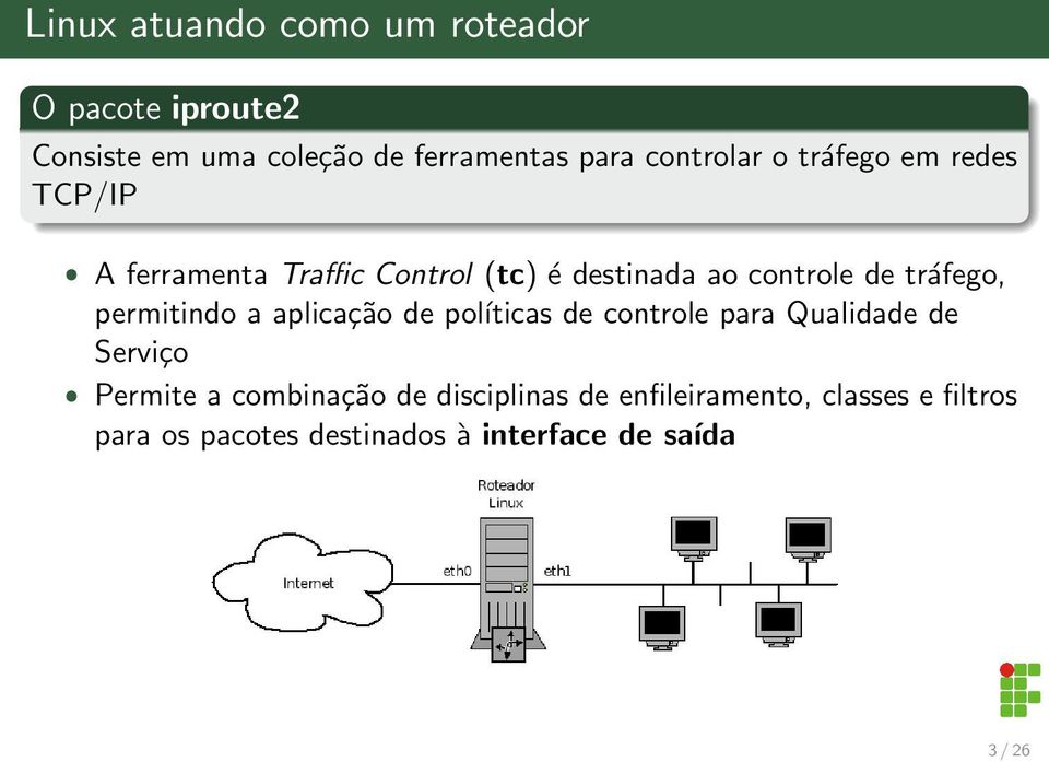 tráfego, permitindo a aplicação de poĺıticas de controle para Qualidade de Serviço ˆ Permite a