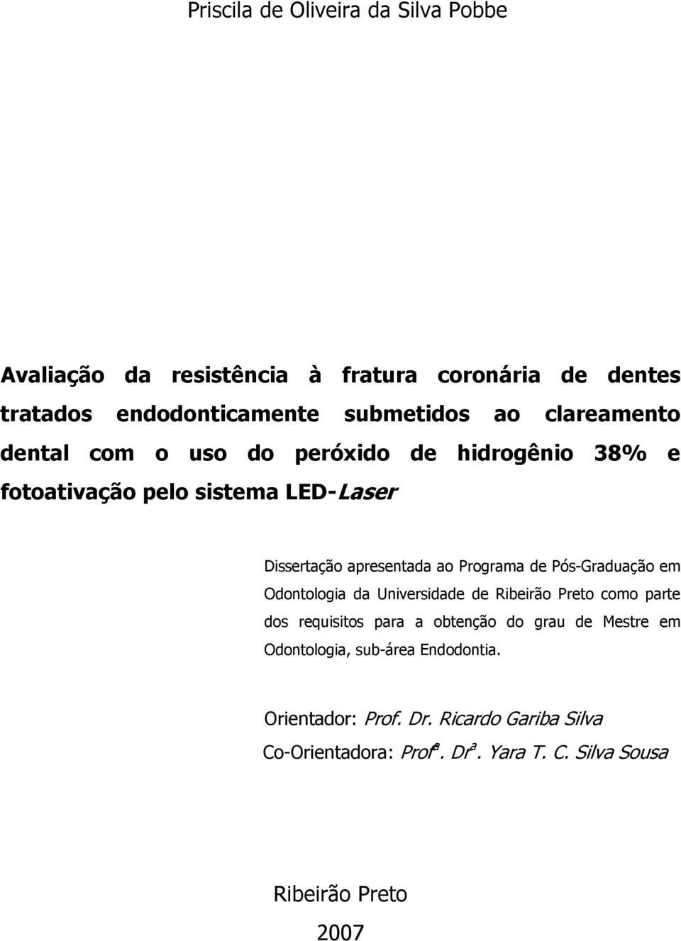 Pós-Graduação em Odontologia da Universidade de Ribeirão Preto como parte dos requisitos para a obtenção do grau de Mestre em