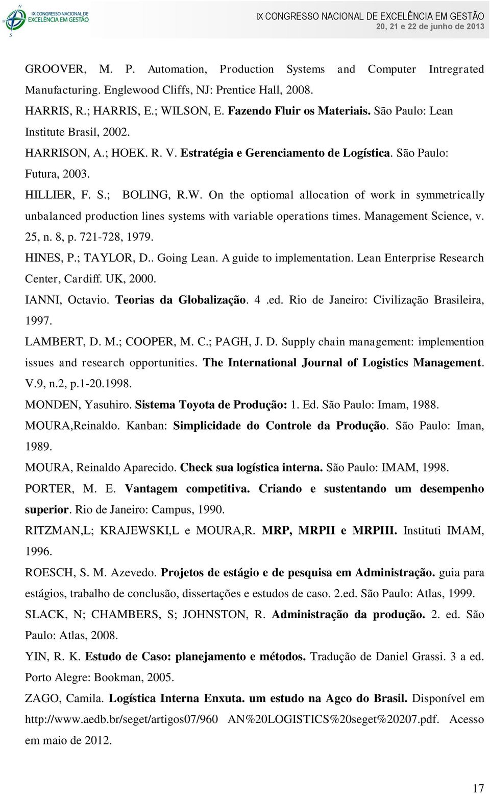 On the optiomal allocation of work in symmetrically unbalanced production lines systems with variable operations times. Management Science, v. 25, n. 8, p. 721-728, 1979. HINES, P.; TAYLOR, D.