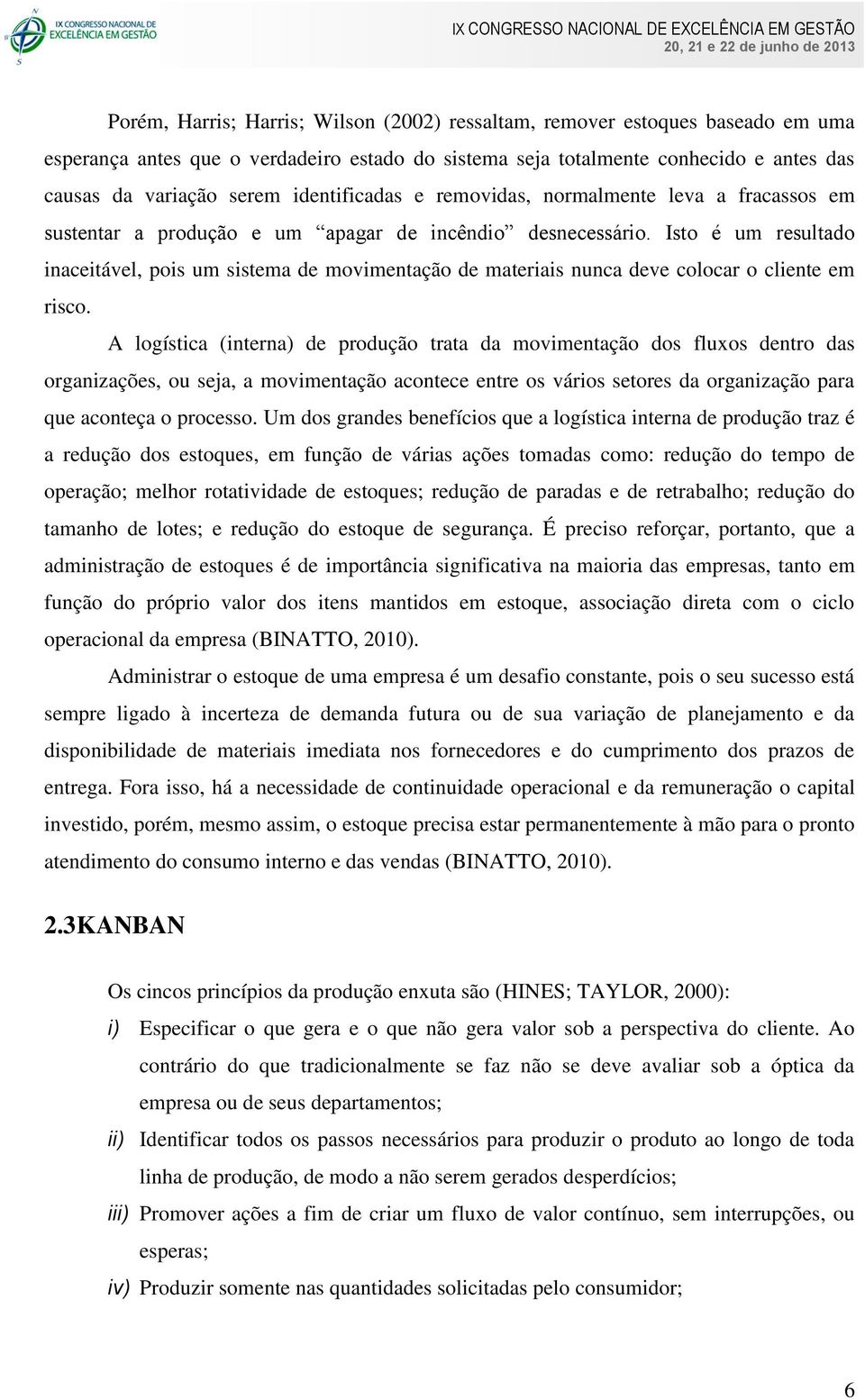 Isto é um resultado inaceitável, pois um sistema de movimentação de materiais nunca deve colocar o cliente em risco.