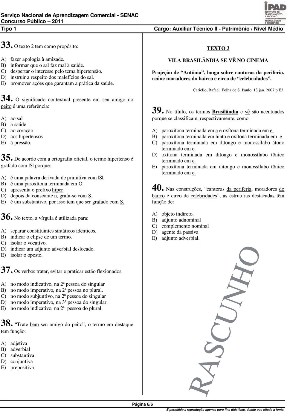 De acordo com a ortografia oficial, o termo hipertenso é grafado com S porque: A) é uma palavra derivada de primitiva com S. B) é uma paroxítona terminada em O.