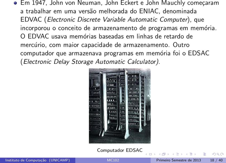 O EDVAC usava memórias baseadas em linhas de retardo de mercúrio, com maior capacidade de armazenamento.