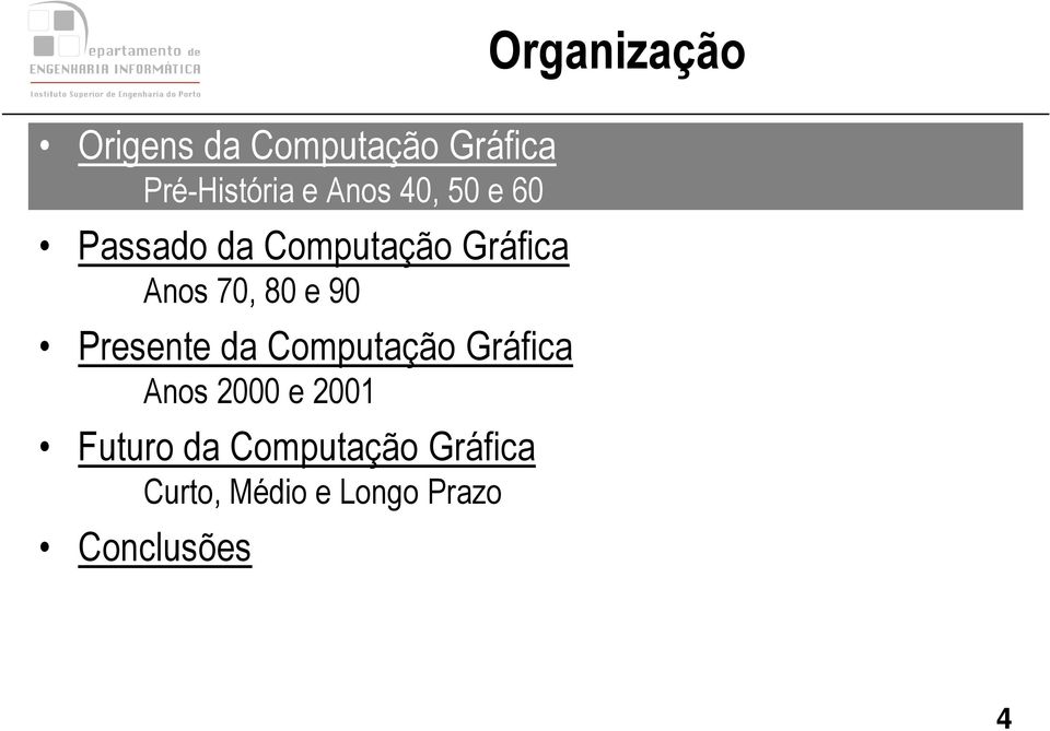 da Computação Gráfica Anos 2000 e 2001 Futuro da Computação