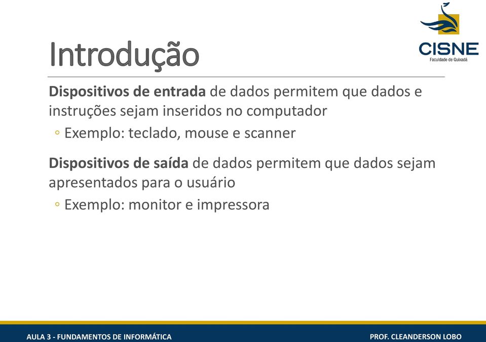 mouse e scanner Dispositivos de saída de dados permitem que