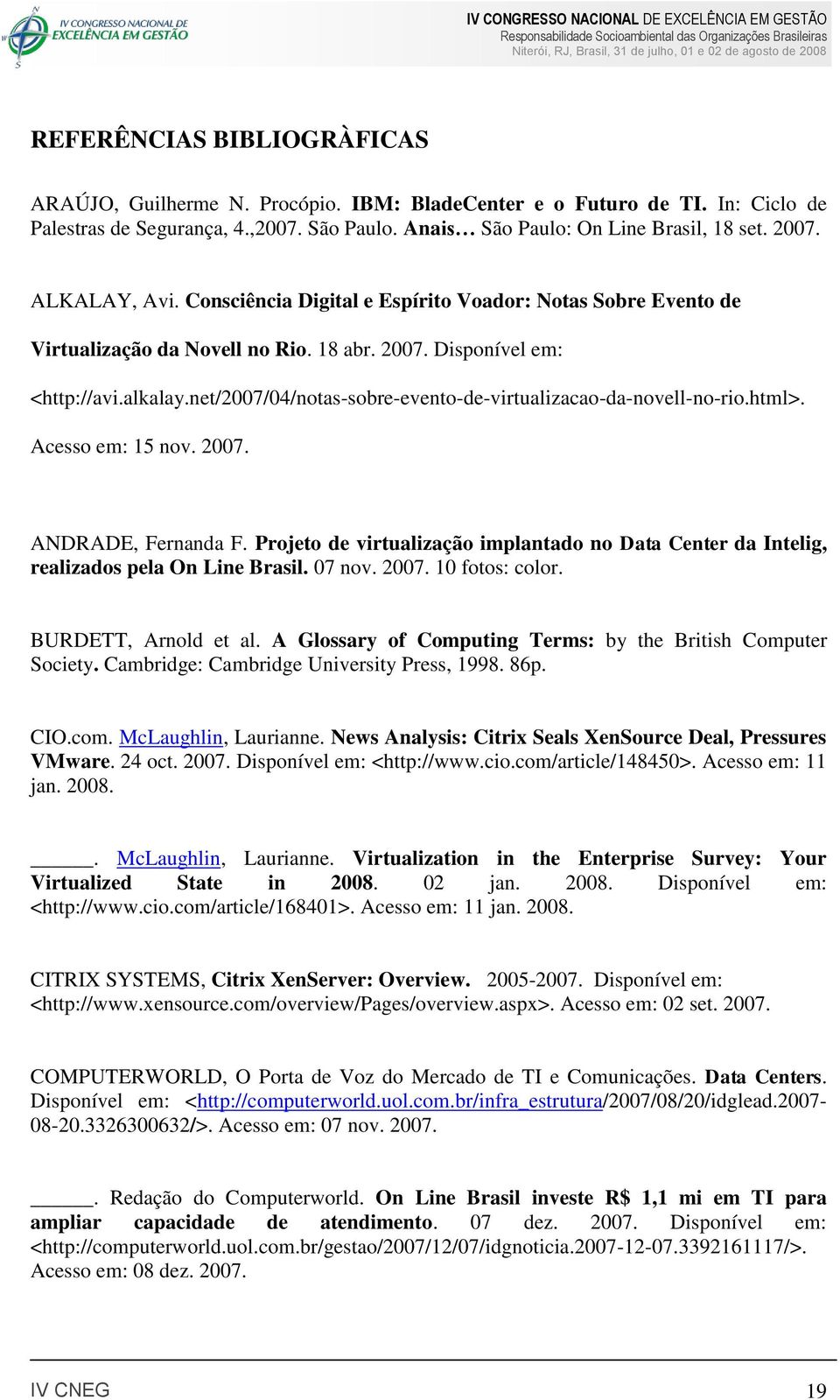 net/2007/04/notas-sobre-evento-de-virtualizacao-da-novell-no-rio.html>. Acesso em: 15 nov. 2007. ANDRADE, Fernanda F.