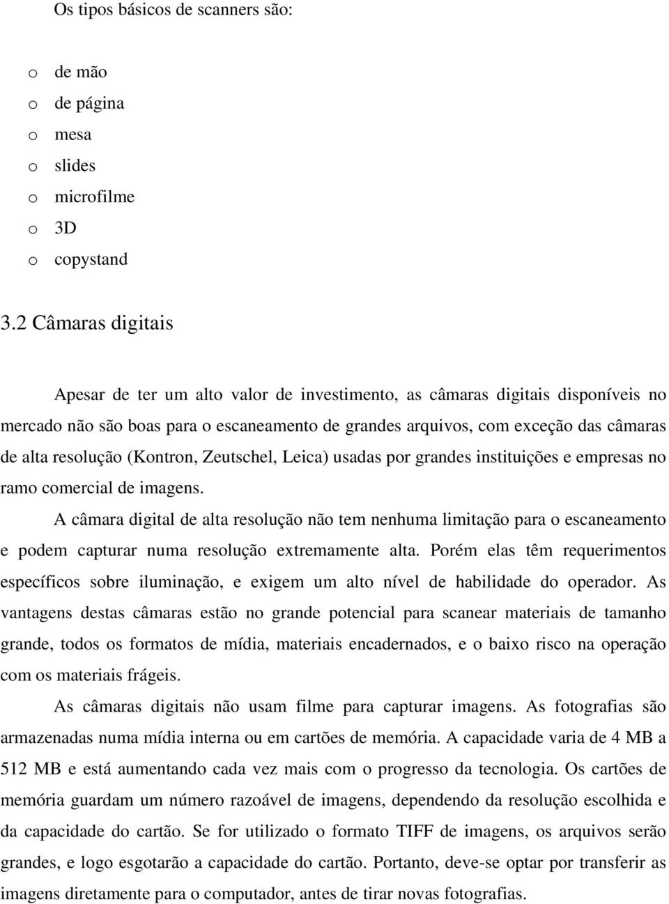 resolução (Kontron, Zeutschel, Leica) usadas por grandes instituições e empresas no ramo comercial de imagens.