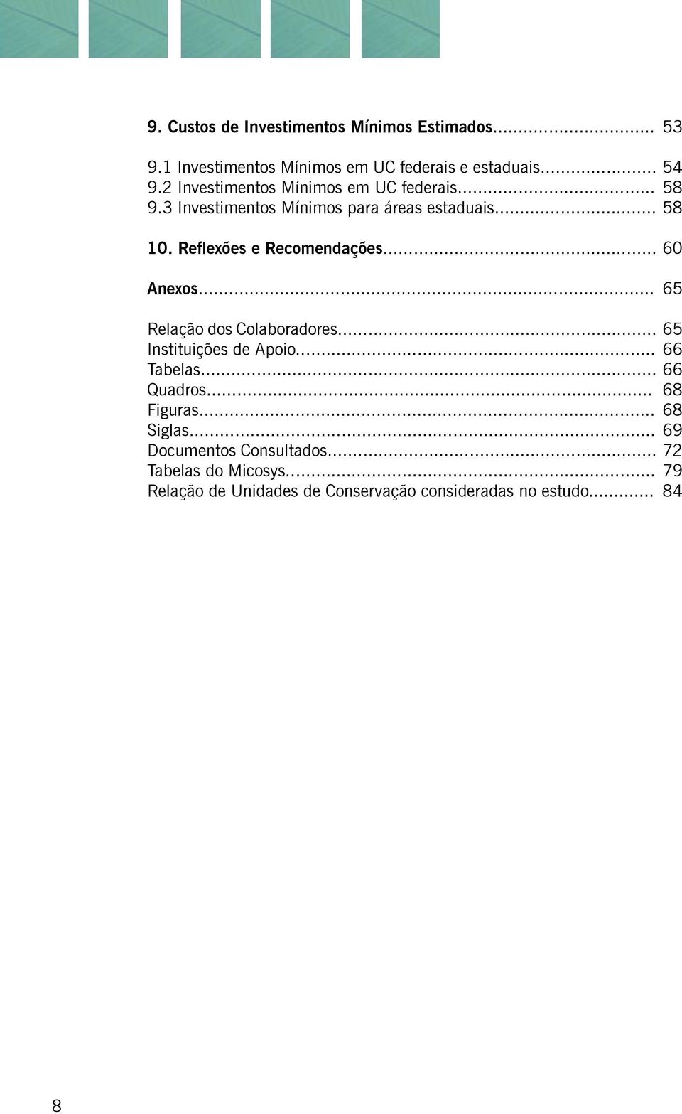 .. 60 65 Relação dos Colaboradores... 65 Instituições de Apoio... 66 Tabelas... 66 Quadros... 68 Figuras... 68 Siglas.