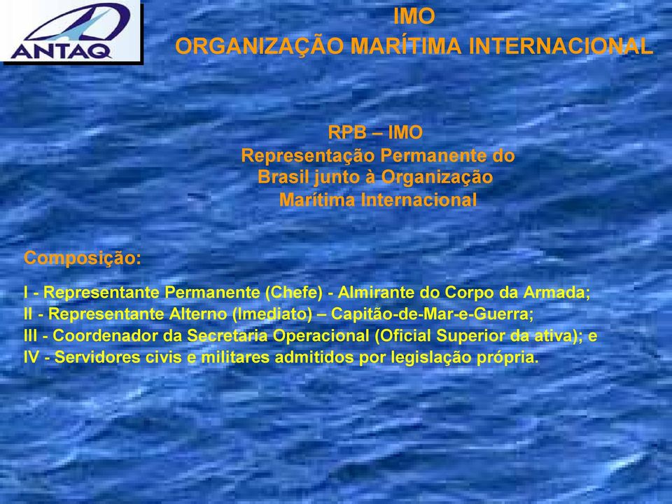 Armada; II - Representante Alterno (Imediato) Capitão-de-Mar-e-Guerra; III - Coordenador da Secretaria