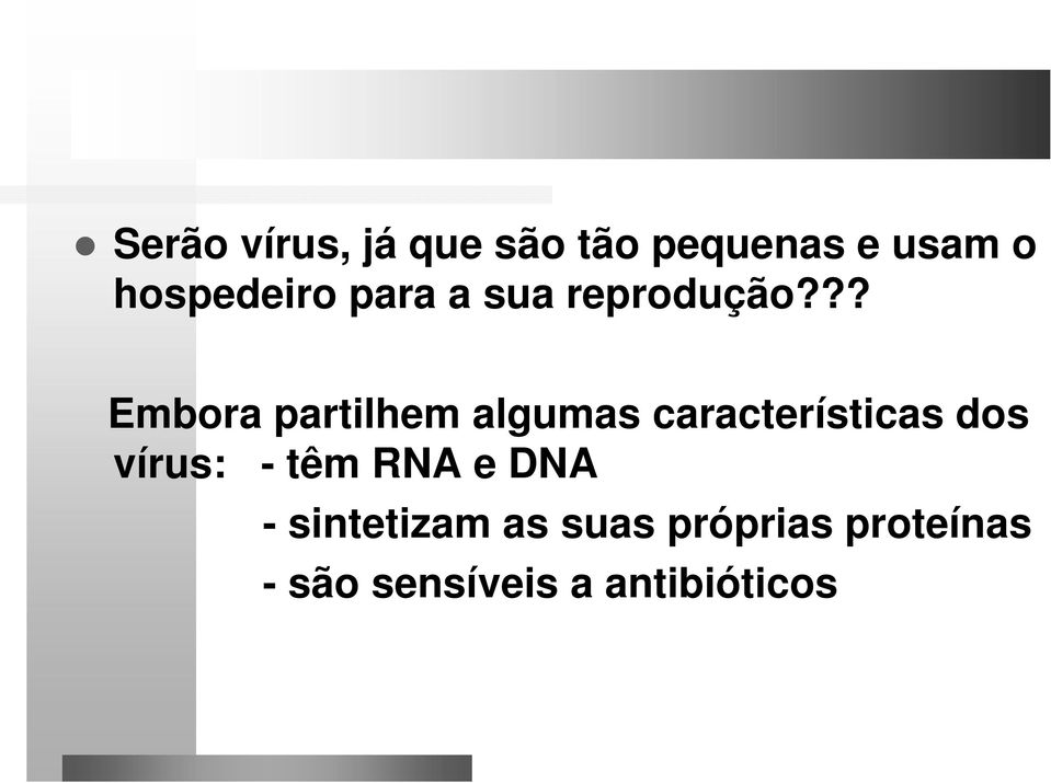 ?? Embora partilhem algumas características dos vírus: