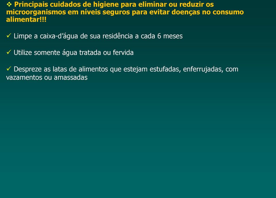 !! Limpe a caixa-d água de sua residência a cada 6 meses Utilize somente água