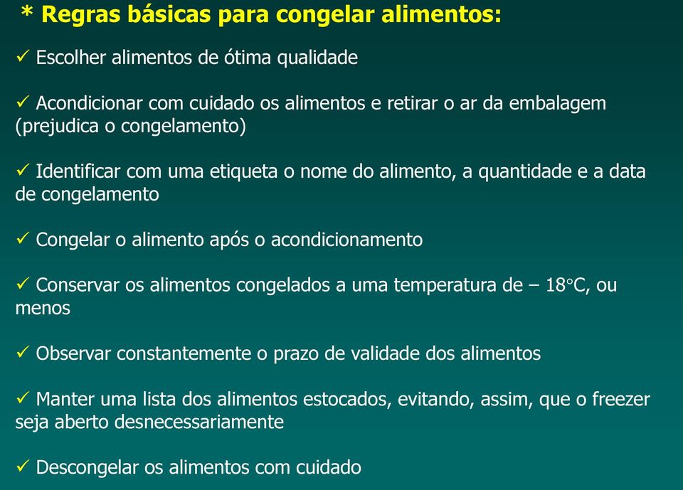 alimento após o acondicionamento Conservar os alimentos congelados a uma temperatura de 18 C, ou menos Observar constantemente o prazo de