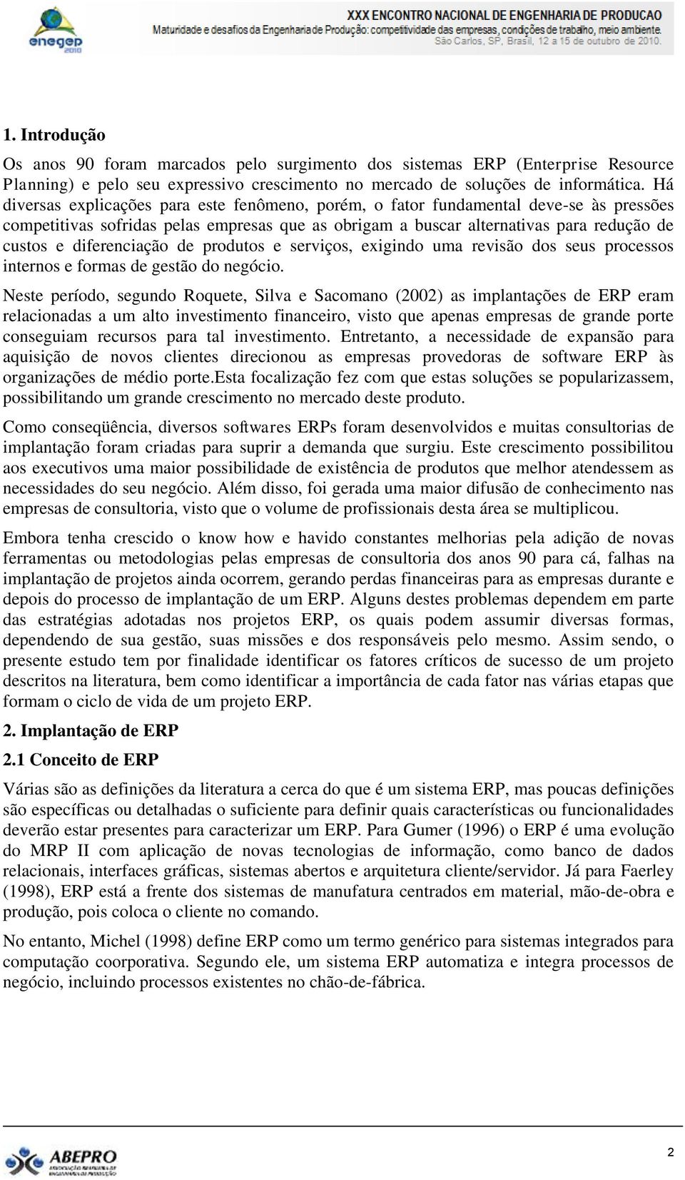 diferenciação de produtos e serviços, exigindo uma revisão dos seus processos internos e formas de gestão do negócio.